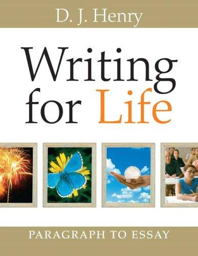 Writing for Life: Paragraph to Essay - D.J. Henry